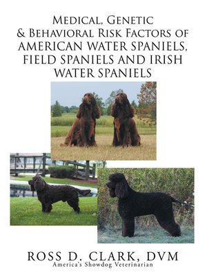 cover image of Medical, Genetic & Behavioral Risk Factors of American Water Spaniels, Field Spaniels and Irish Water Spaniels